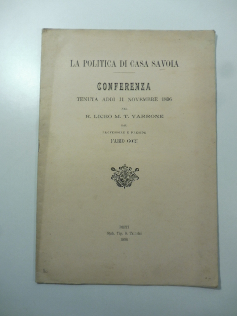 La politica di casa Savoia. Conferenza tenuta addì 11 novembre 1896 nel R. Liceo M.T. Varrone